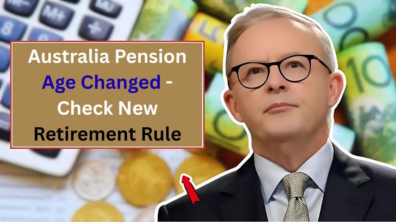 Australia Pension Age Changed - Check New Retirement Rule